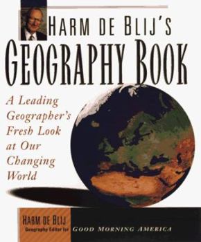 Hardcover Harm de Blij's Geography Book: A Leading Geographer's Fresh Look at Our Changing World Book