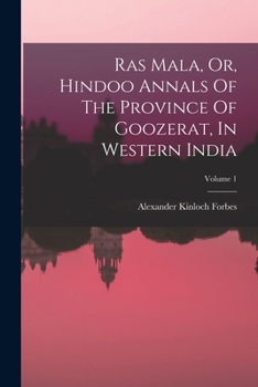 Ras Mala, Or, Hindoo Annals of the Province of Goozerat, in Western India; Volume 1