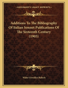 Paperback Additions To The Bibliography Of Italian Sonnet Publications Of The Sixteenth Century (1905) Book