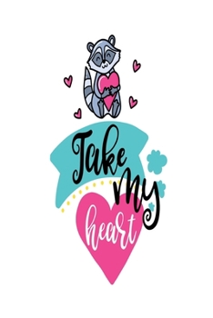 Take my Heart: Smile Design pocket Notebook Journal Composition Book and Diary for Girls and Boys - cute Unique Gift Idea Sketchbook for your Partner Lover Wife Husband