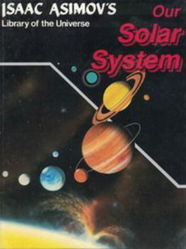 Our Solar System (Isaac Asimov's Library of the Universe) - Book #19 of the Isaac Asimov's Library of the Universe