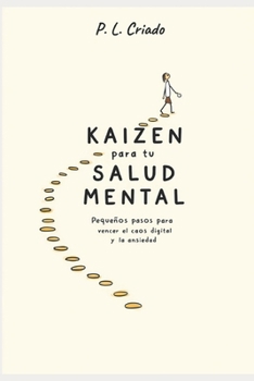 Paperback KAIZEN para tu SALUD MENTAL: Pequeños pasos para vencer el caos digital y la ansiedad [Spanish] Book