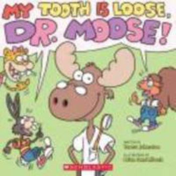 Paperback My Tooth Is Loose, Dr. Moose! Book