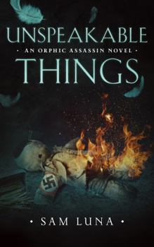 Paperback Unspeakable Things: An Orphic Assassin Novel (The Orphic Assassin Trilogy) Book