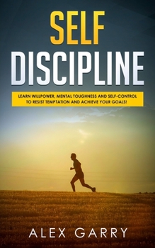 Paperback Self Discipline: Learn Willpower, Mental Toughness And Self-Control To Resist Temptation And Achieve Your Goals While Beating Procrasti Book