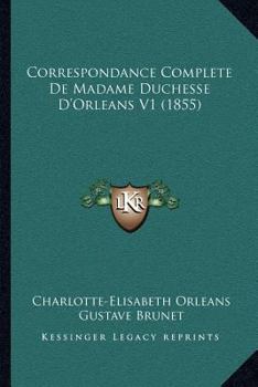 Paperback Correspondance Complete De Madame Duchesse D'Orleans V1 (1855) [French] Book