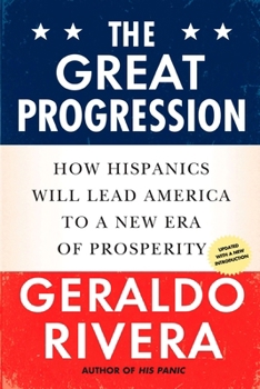 Paperback The Great Progression: How Hispanics Will Lead America to a New Era of Prosperity Book