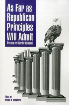 Paperback As Far as Republican Principles Will Admit: Essays by Martin Diamond Book