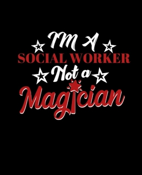 Paperback Im a Social Worker Not a Magician: College Ruled Lined Notebook - 120 Pages Perfect Funny Gift keepsake Journal, Diary Book