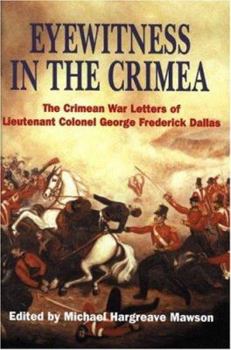 Hardcover Eyewitness in the Crimea: The Crimean War Letters of LT.Col.George Frederick Dallas, 1854-1856 Book