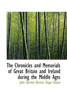 Paperback The Chronicles and Memorials of Great Britain and Ireland During the Middle Ages Book