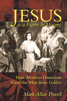 Paperback Jesus as a Figure in History: How Modern Historians View the Man from Galilee Book