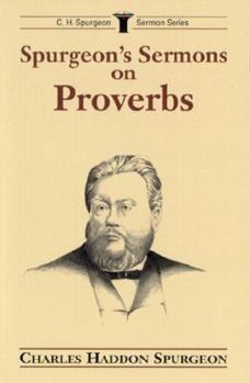 Spurgeon's Sermons on Proverbs (C.H. Spurgeon Sermon Series)