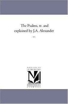 Paperback The Psalms, Tr. and Explained by J.A. Alexander Avol. 1 Book
