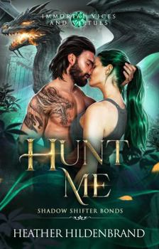 Hunt Me - Book #3 of the Immortal Vices and Virtues: Shadow Shifter Bonds