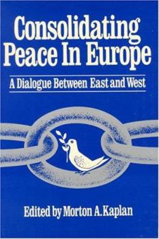 Hardcover Consolidating Peace in Europe: A Dialogue Between East and West Book