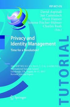 Privacy and Identity Management. Time for a Revolution?: 10th IFIP WG 9.2, 9.5, 9.6/11.7, 11.4, 11.6/SIG 9.2.2 International Summer School, Edinburgh, ... and Communication Technology, 476)