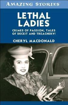 Paperback Lethal Ladies: Crimes of Passion, Tales of Deceit and Treachery! Book