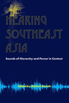 Hearing Southeast Asia: Sounds of Hierarchy and Power in Context - Book #69 of the NIAS Studies in Asian Topics