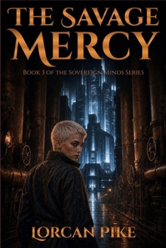 The Savage Mercy: A Dystopian Novel of Freedom at Any Cost (Sovereign Minds)