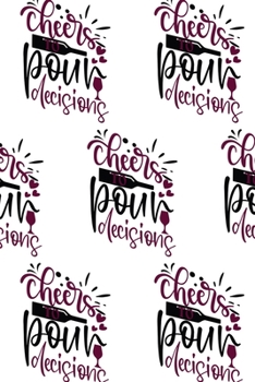 Paperback Cheers to Pour Decisions Composition Notebook - Small Ruled Notebook - 6x9 Lined Notebook (Softcover Journal / Notebook / Diary) Book