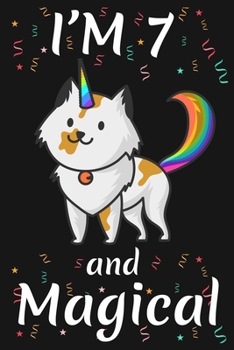 I'm 7 and Magical: Happy 7th Birthday Caticorn Birthday Gift for 7 Years Old Girls Gift