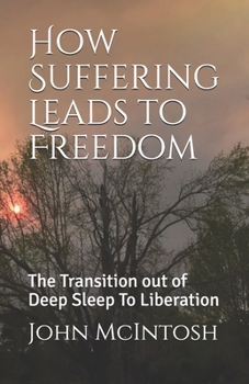 Paperback How Suffering Leads to Freedom: The Transition out of Deep Sleep To Liberation Book