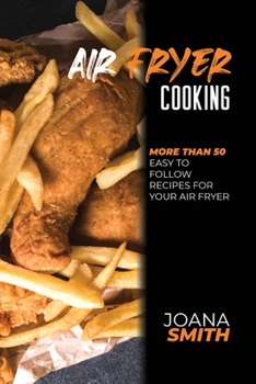 Paperback Air Fryer Cooking: More Than 50 Easy to Follow Recipes For Your Air Fryer Book