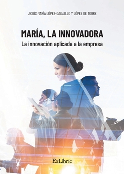 Paperback María, la Innovadora. La innovación aplicada a la empresa [Spanish] Book