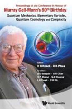 Proceedings of the Conference in Honour of Murray Gell-Mann's 80th Birthday: Quantum Mechanics, Elementary Particles, Quantum Cosmology and Complexity