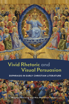 Hardcover Vivid Rhetoric and Visual Persuasion: Ekphrasis in Early Christian Literature Book