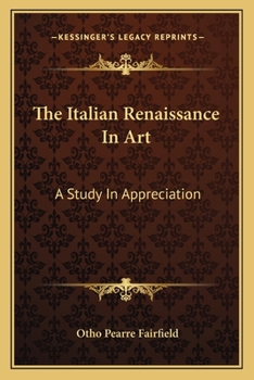 The Italian Renaissance in Art: a Study in Appreciation