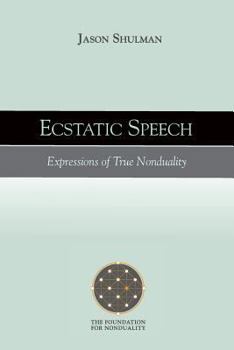 Paperback Ecstatic Speech: Expressions of True Nonduality Book