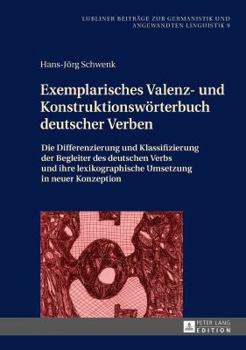 Hardcover Exemplarisches Valenz- und Konstruktionswoerterbuch deutscher Verben: Die Differenzierung und Klassifizierung der Begleiter des deutschen Verbs und ih [German] Book