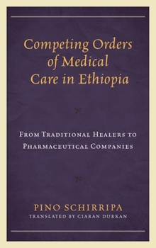 Competing Orders of Medical Care in Ethiopia: From Traditional Healers to Pharmaceutical Companies (Anthropology of Well-Being: Individual, Community, Society)
