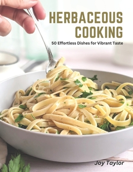 Paperback Herbaceous Cooking: 50 Effortless Dishes for Vibrant Taste Book