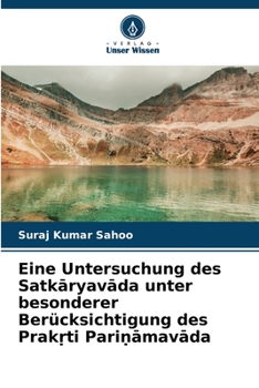 Eine Untersuchung des Satkaryavada unter besonderer Berücksichtigung des Prak?ti Pari?amavada (German Edition)