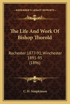 The Life And Work Of Bishop Thorold: Rochester 1877-91, Winchester 1891-95