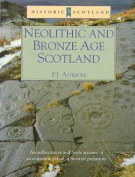 Paperback Neolithic and Bronze Age Scotland: An Authoritative and Lively Account of an Enigmatic Period of Scottish Prehistory (Historic Scotland Series) Book