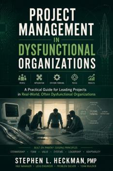 Paperback Project Management in Dysfunctional Organizations: A Practical Guide for Leading Projects in Real-World, Often Dysfunctional Organizations Book