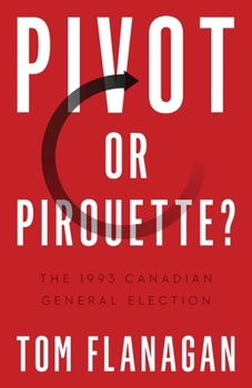 Paperback Pivot or Pirouette?: The 1993 Canadian General Election Book