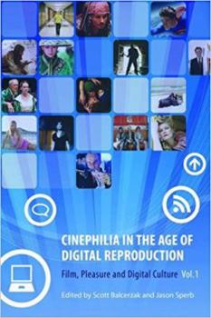 Cinephilia in the Age of Digital Reproduction: Film, Pleasure, and Digital Culture, vol. 1 (Film, Pleasure, and Digital Culture)