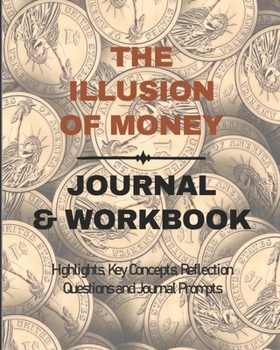 Paperback The Illusion of Money Journal and Workbook: Highlights, Key Concepts, Reflection Questions and Journal Prompts Book