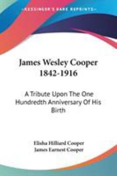 Paperback James Wesley Cooper 1842-1916: A Tribute Upon The One Hundredth Anniversary Of His Birth Book