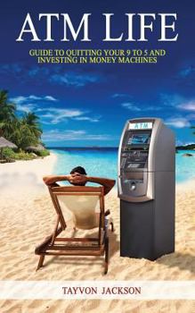 Paperback ATM LIfe: Guide to Quitting Your 9 to 5 and Investing in Money Machines Book