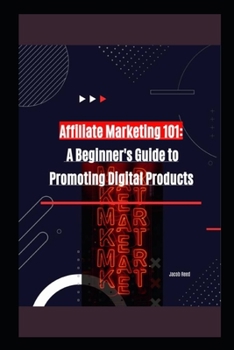 Paperback Affiliate Marketing 101: A Beginner's Guide to Promoting Digital Products Book