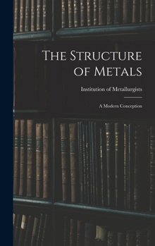 Hardcover The Structure of Metals; a Modern Conception Book