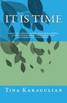 Paperback It Is Time: A memoir of reconciliation, embracing various spiritual traditions, healing the Armenian genocide and the feminine wou Book