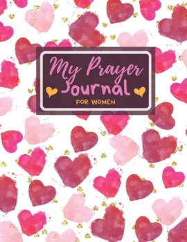 My Prayer Journal for Women: A 3 Month Guide to Prayer, Praise and Grateful Prayer Journal for Women, Guide Scripture, Prayer Request, Watercolor Hearts Cover