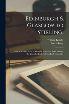 Paperback Edinburgh & Glasgow to Stirling,: Doune, Callander, Lake of Menteith, Loch Ard, Loch Achray, the Trosachs, Loch Katrine, Loch Lomond... Book